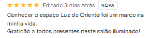 Avaliação de 5 estrelas no Google: Conhecer o espaço Luz do Oriente foi um marco na minha vida. Gratidão a todos presentes neste salão iluminado!